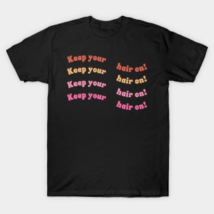 Keep your hair on! T-Shirt